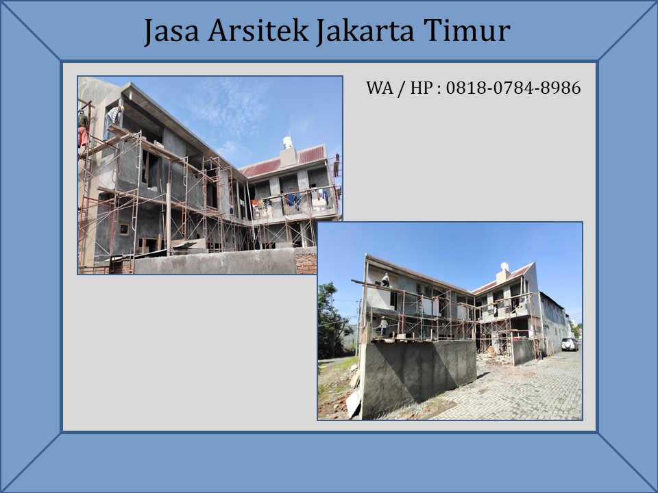 Jasa Arsitek Jakarta Timur, WA / HP : 0818-0784-8986