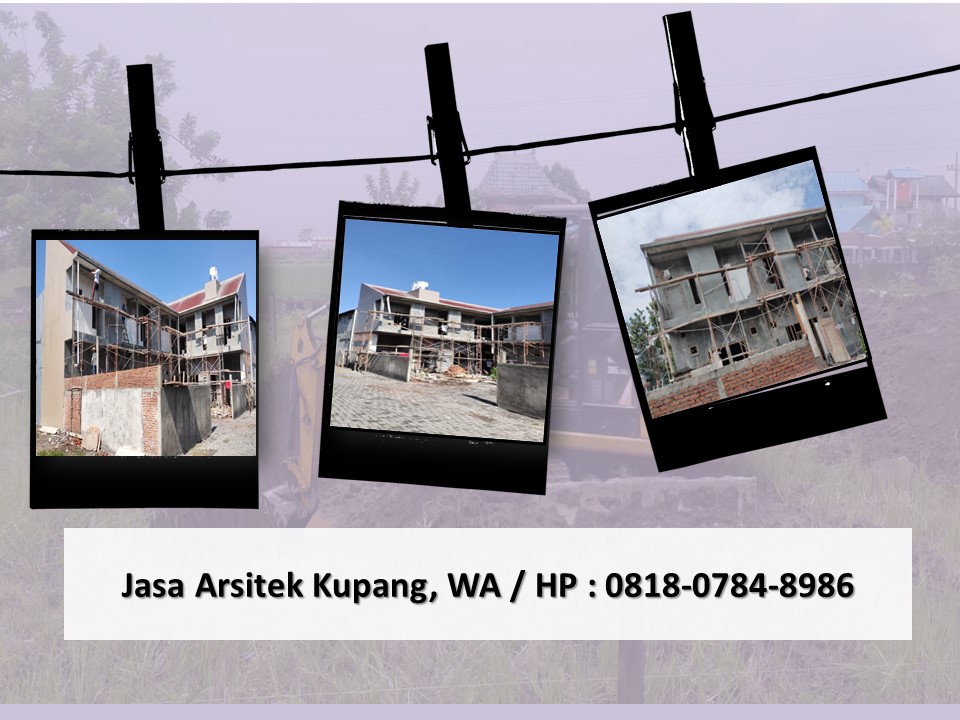 Jasa Arsitek Kota Kupang, WA / HP : 0818-0784-8986