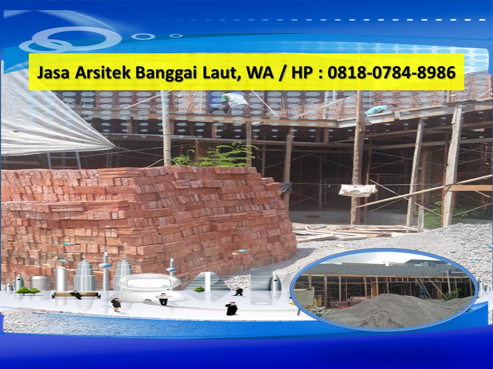 Jasa Arsitek Banggai Laut, WA / HP : 0818-0784-8986