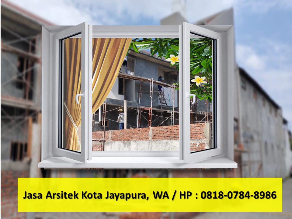 Jasa Arsitek Kota Jayapura, WA / HP : 0818-0784-8986